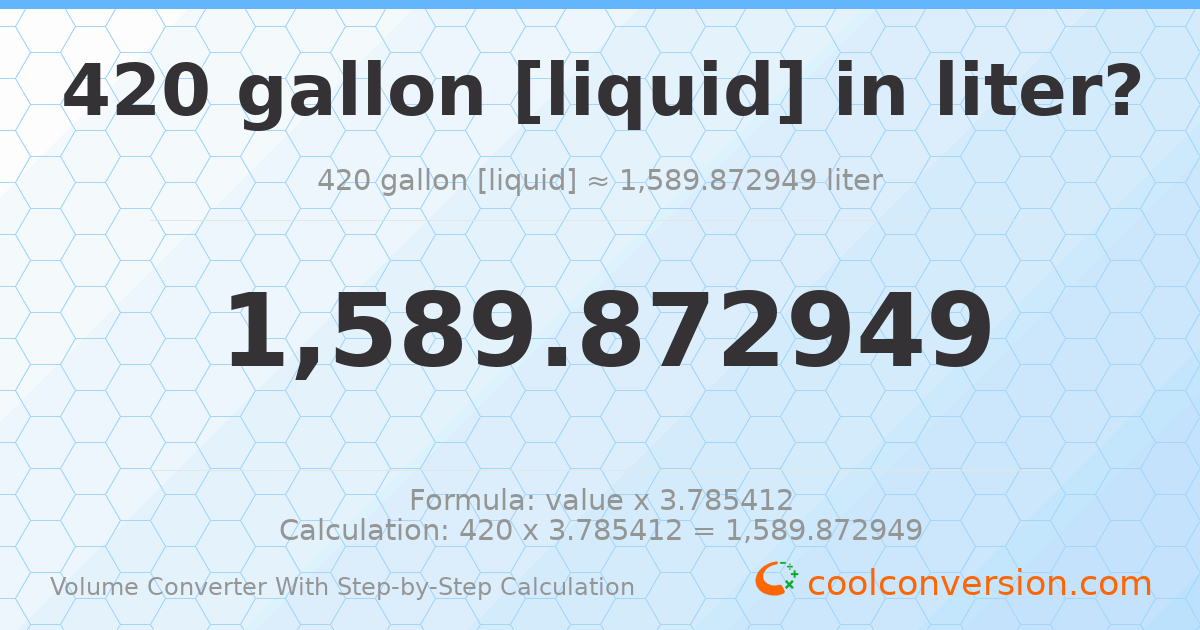 420 gallons [liquid] = 1589.87 liters